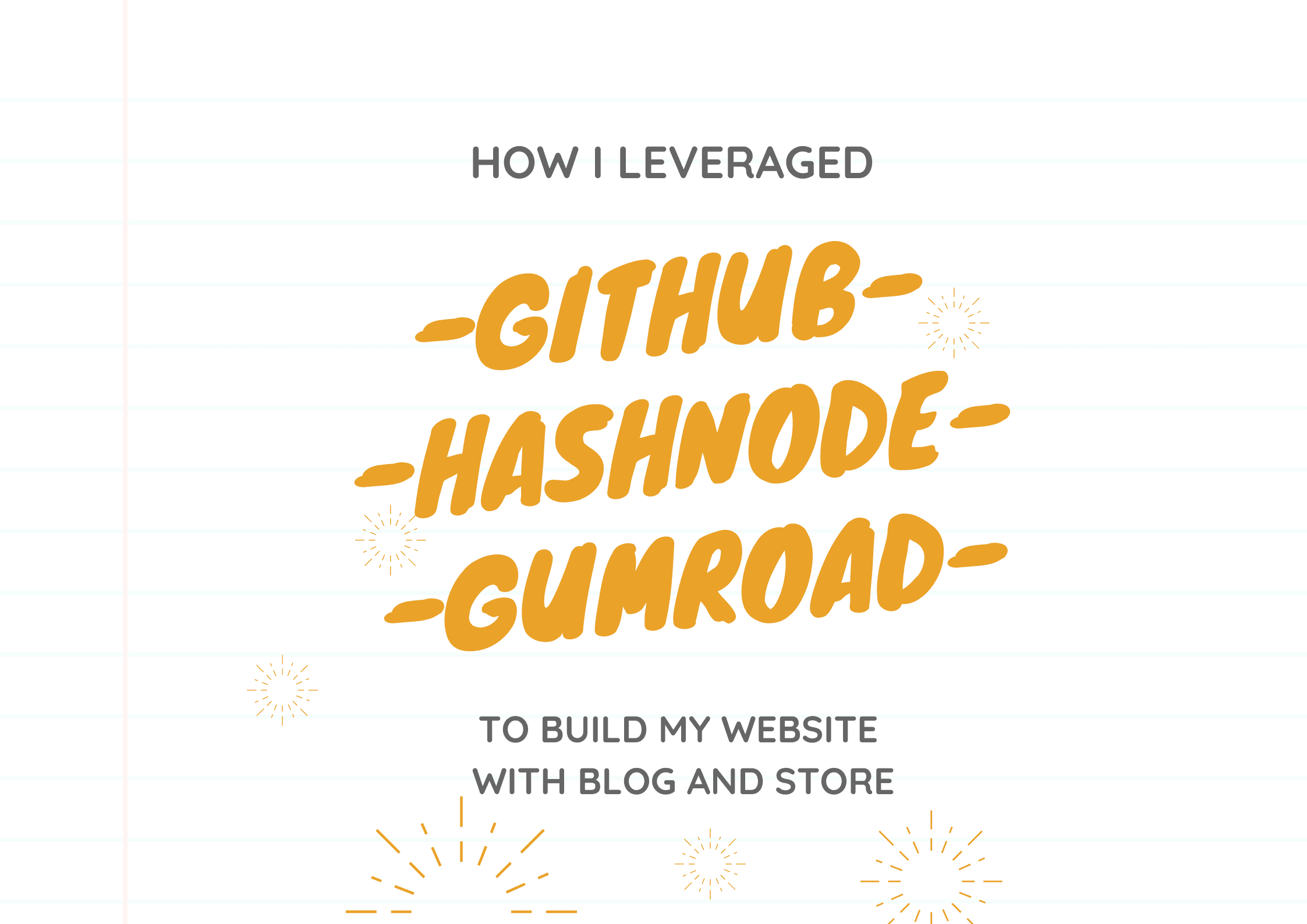 How I leveraged GitHub, Hashnode and Gumroad to build my website with a blog and a store..!!