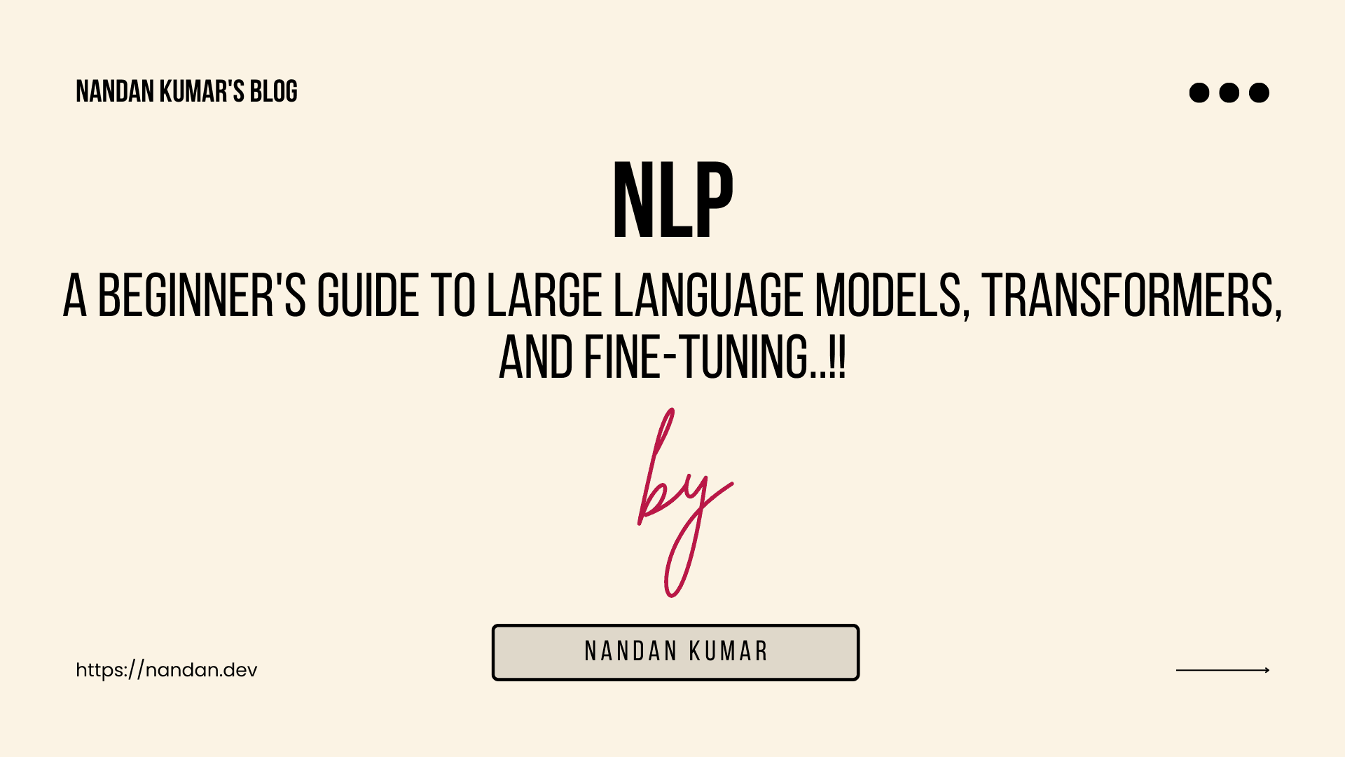 NLP: A Beginner's Guide to Large Language Models, Transformers, and Fine-tuning.